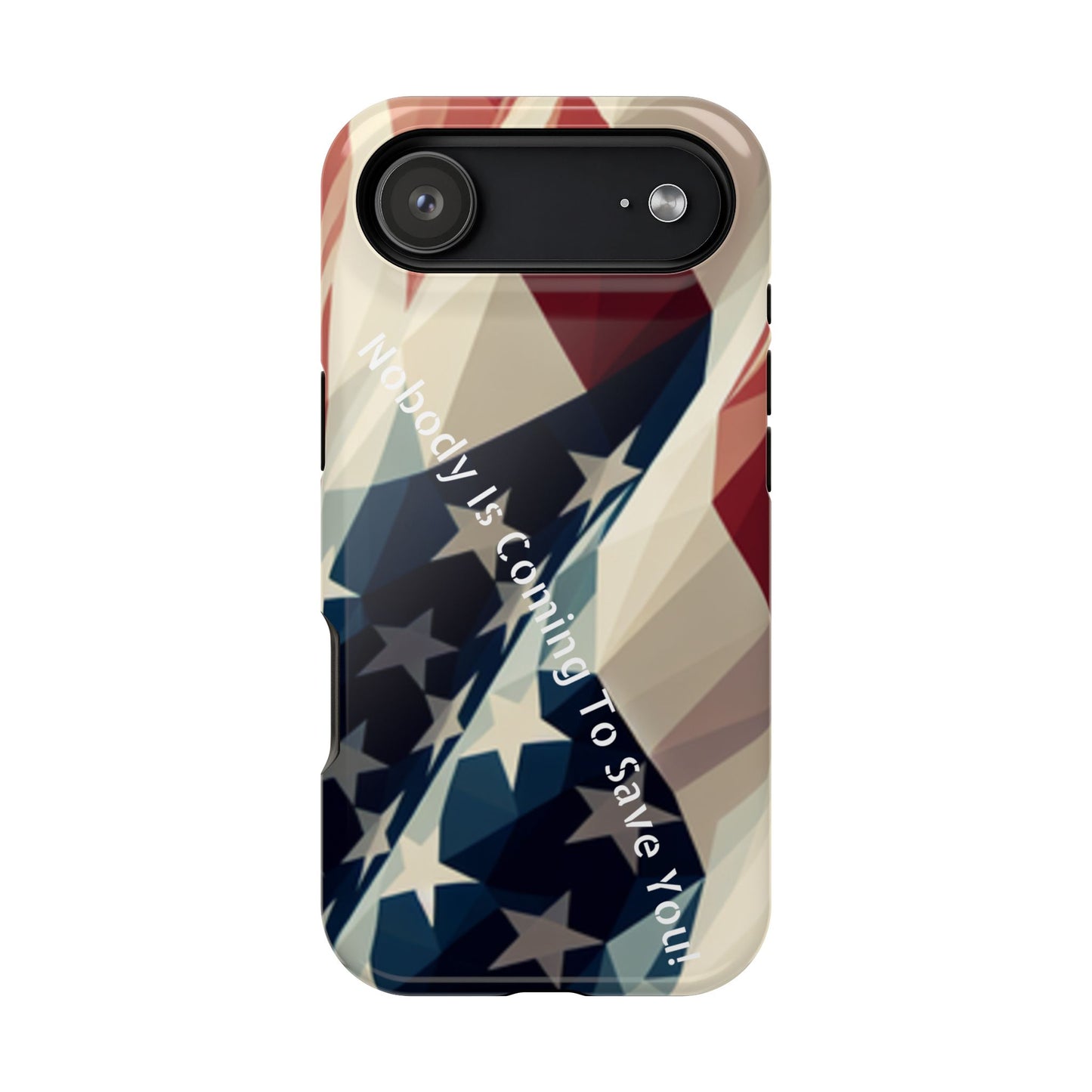 Tough glossy phone case with bold “Nobody Is Coming to Save You” over laying an American flag design.