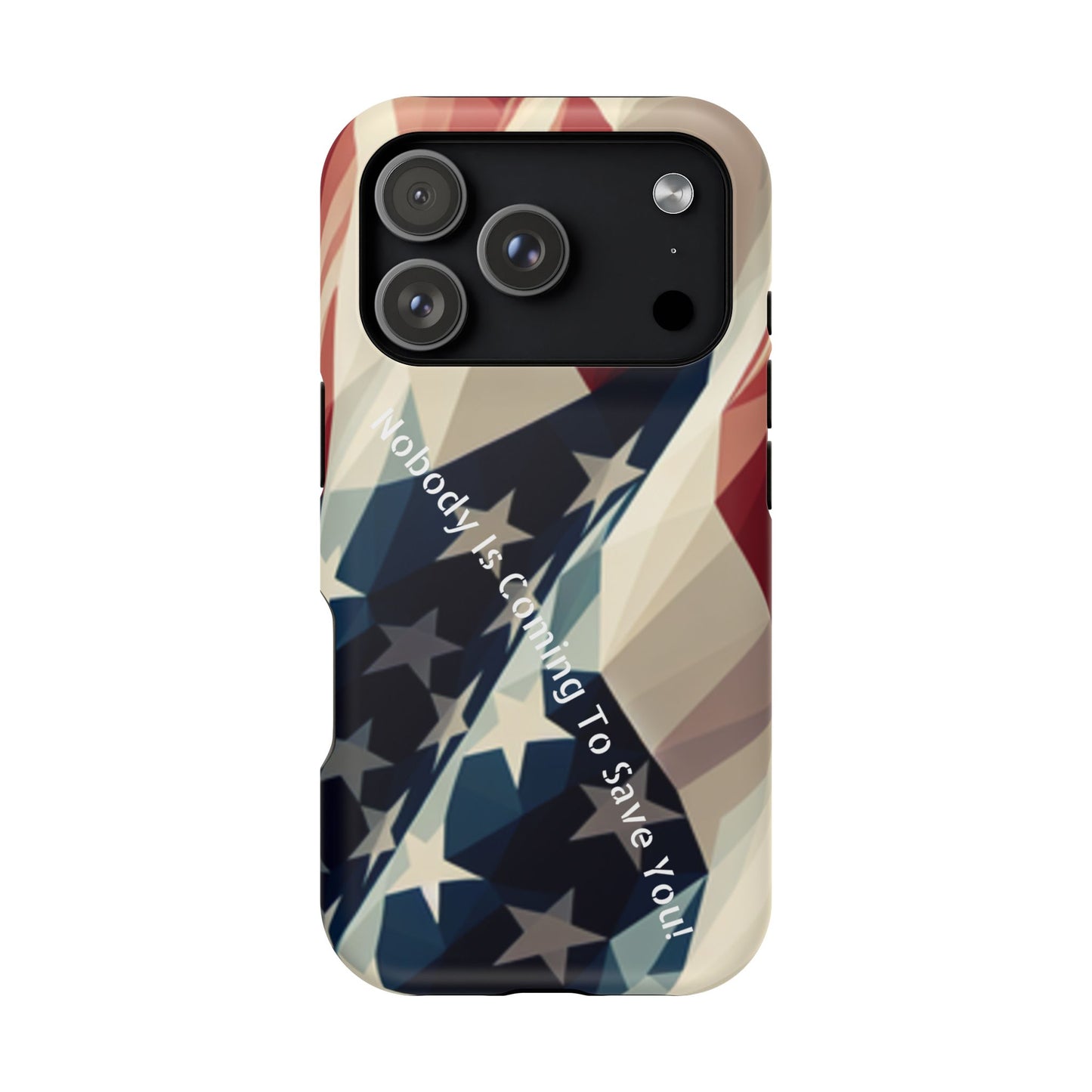 Tough glossy phone case with bold “Nobody Is Coming to Save You” over laying an American flag design.