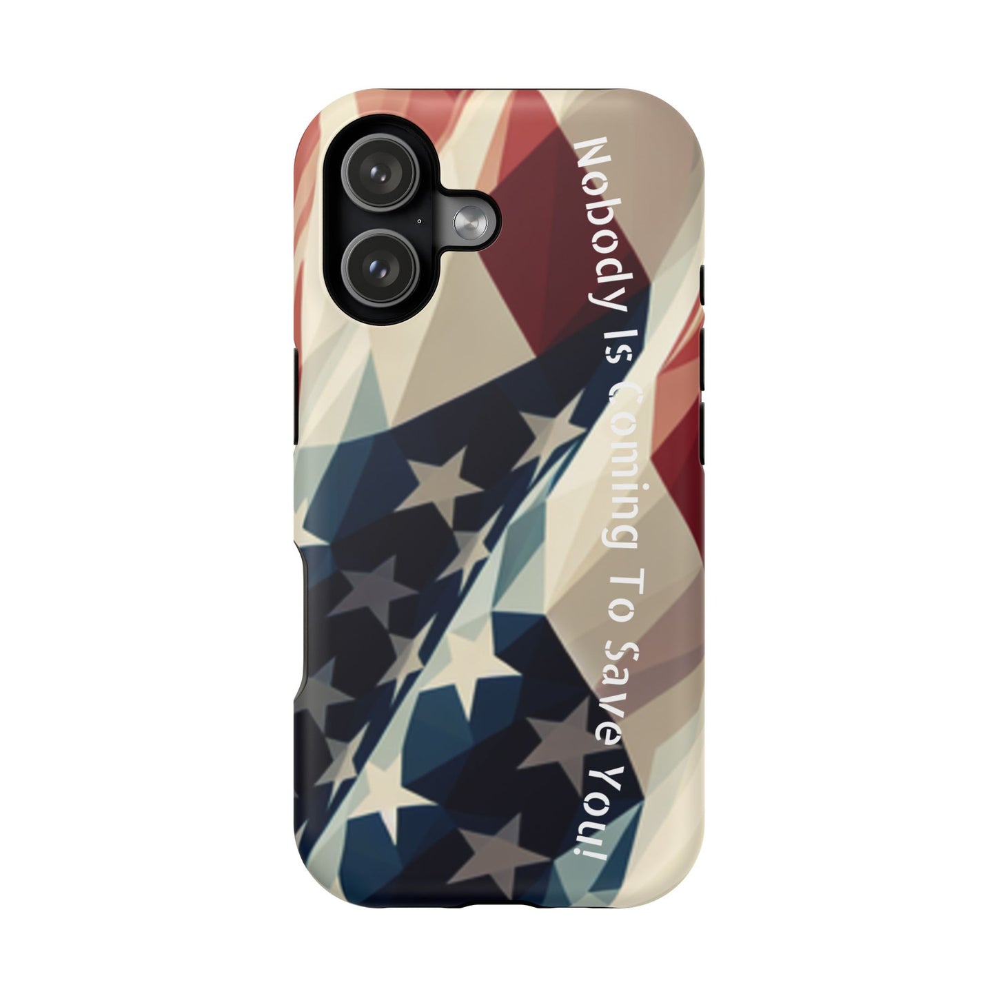 Tough glossy phone case with bold “Nobody Is Coming to Save You” over laying an American flag design.