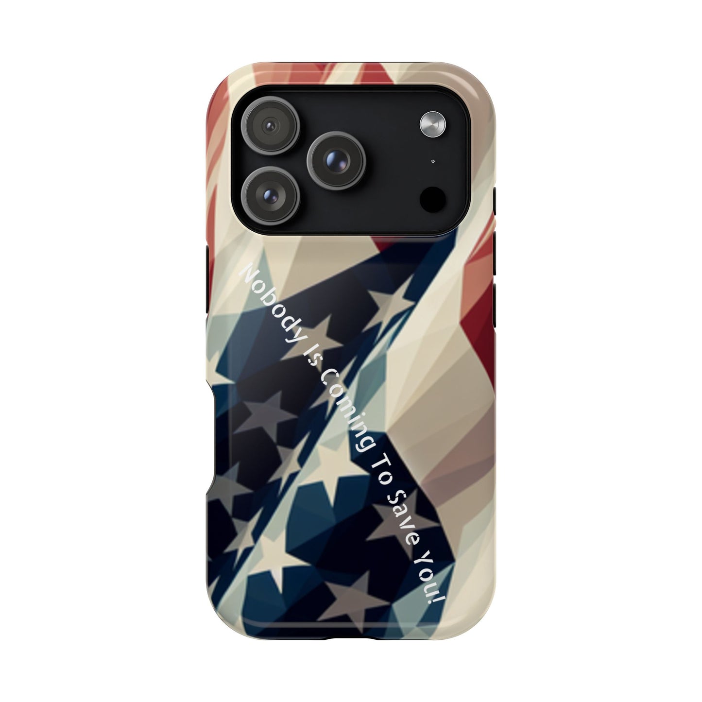 Tough glossy phone case with bold “Nobody Is Coming to Save You” over laying an American flag design.