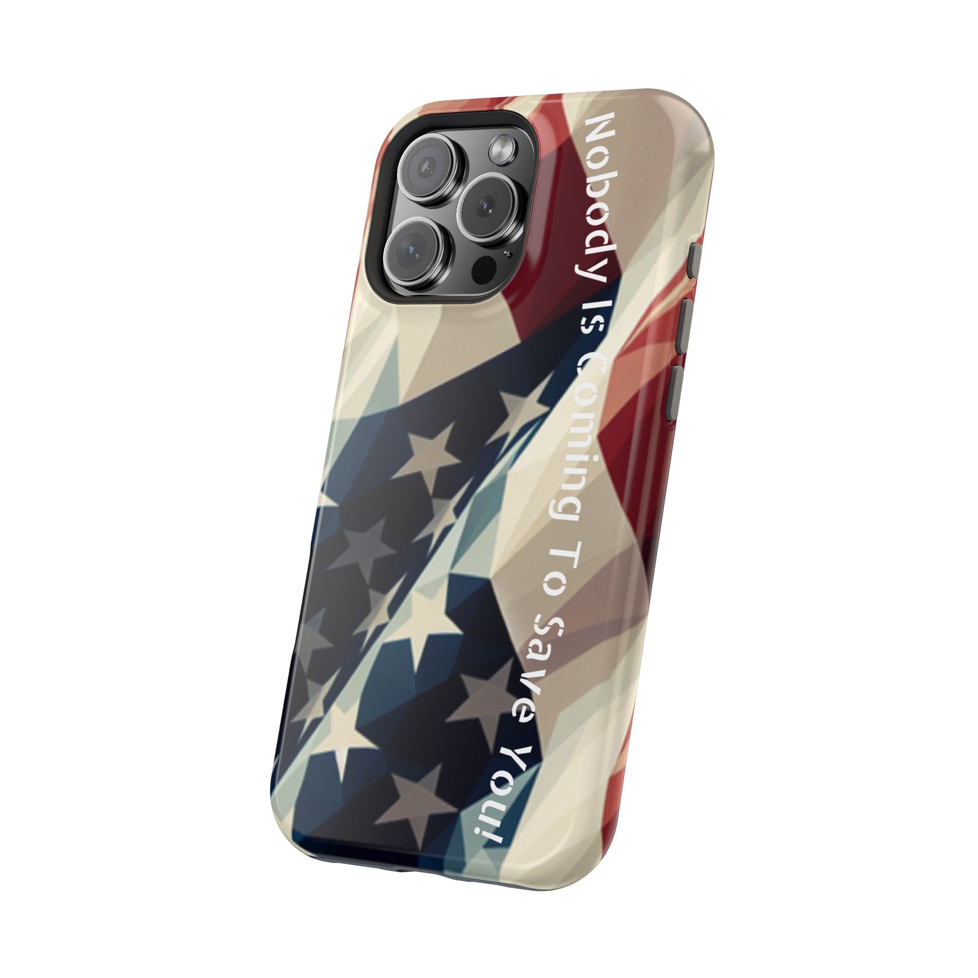 Tough glossy phone case with bold “Nobody Is Coming to Save You” over laying an American flag design.