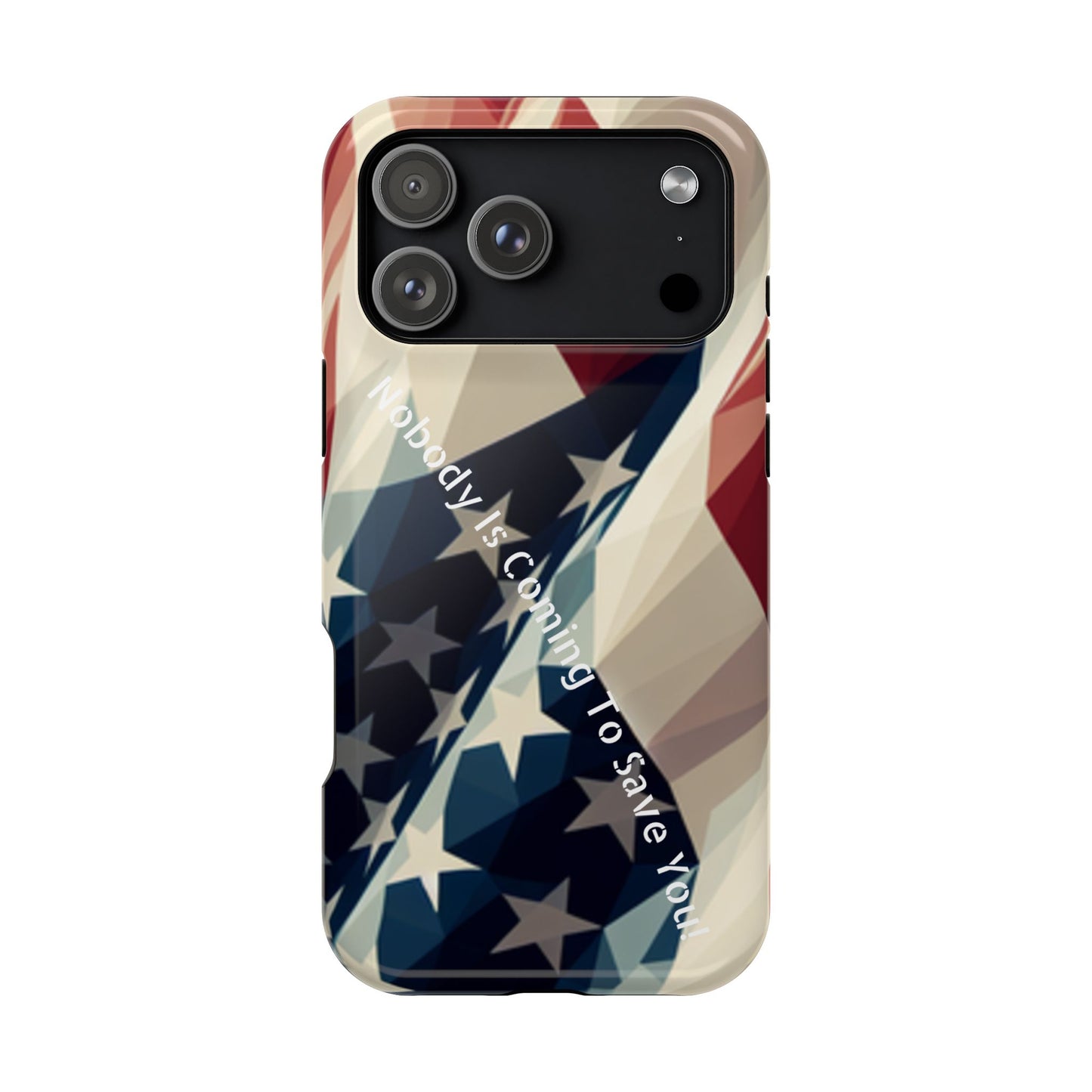 Tough glossy phone case with bold “Nobody Is Coming to Save You” over laying an American flag design.
