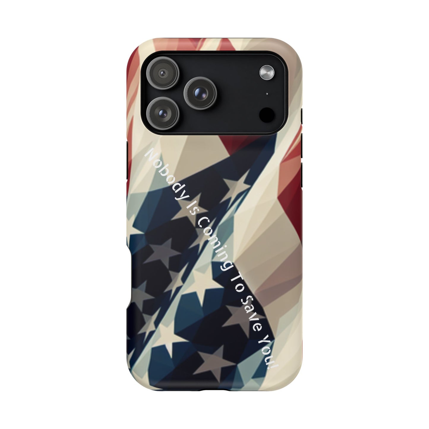 Tough glossy phone case with bold “Nobody Is Coming to Save You” over laying an American flag design.